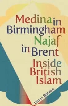 Medina in Birmingham, Najaf in Brent : Inside British Islam
