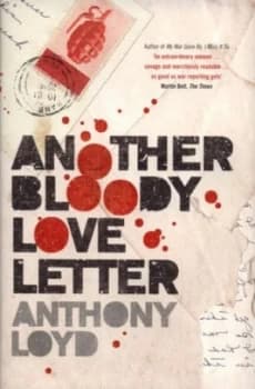 Another Bloody Love Letter by Anthony Loyd Hardback