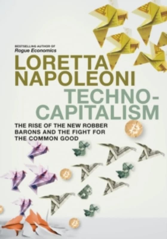 Technocapitalism : The Rise of the New Robber Barons and the Fight for the Common Good Paperback / softback