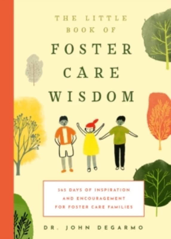 The Little Book of Foster Care Wisdom : 365 Days of Inspiration and Encouragement for Foster Care Families Paperback / softback