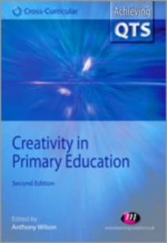 Creativity in Primary Education by Anthony Wilson Paperback