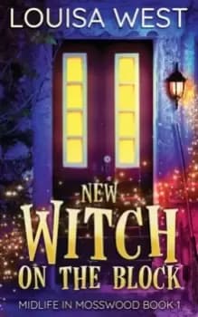 New Witch on the Block : A Paranormal Womens Fiction Romance Novel (Mosswood #1)