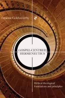 Gospel-centred Hermeneutics : Biblical-Theological Foundations And Principles
