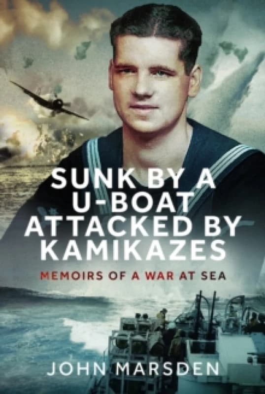 Sunk by a U-Boat, Attacked by Kamikazes. Hardback. By John Marsden Books