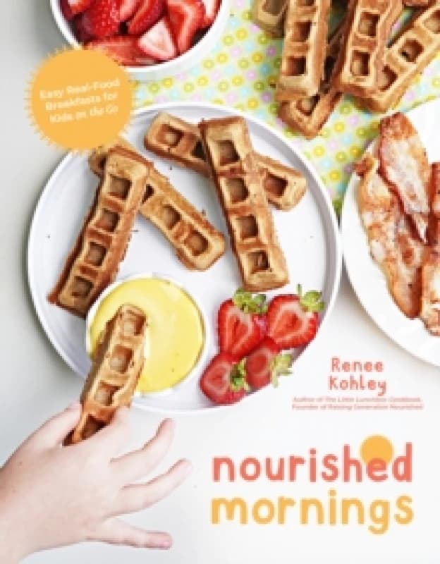 Nourished Mornings : Easy Real-Food Breakfasts for Kids on the Go Paperback / softback