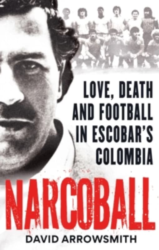 Narcoball : Love, Death and Football in Escobar's Colombia Paperback / softback