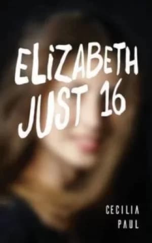 Elizabeth Just Sixteen by Cecilia Paul
