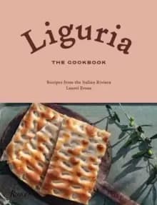 Liguria: The Cookbook : Recipes from the Italian Riviera