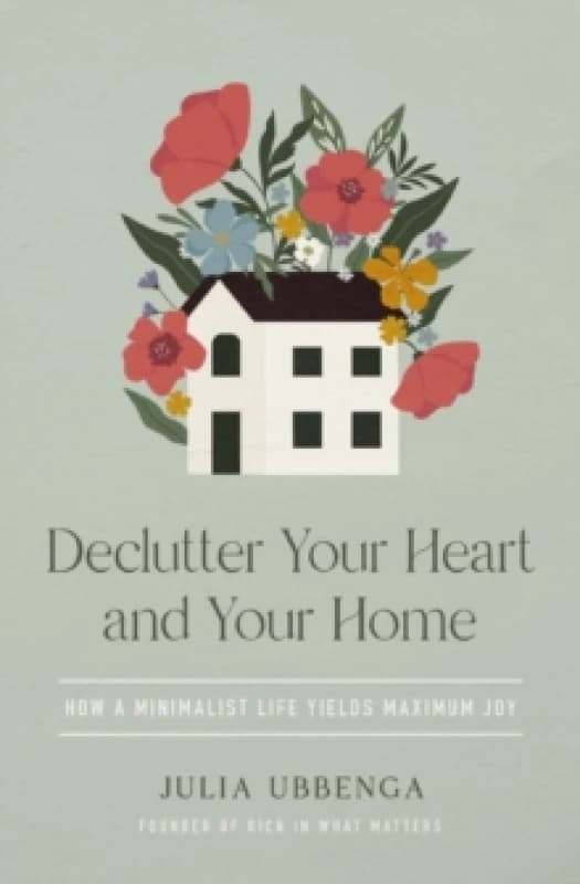 Declutter Your Heart and Your Home. Paperback. By Julia Ubbenga Books