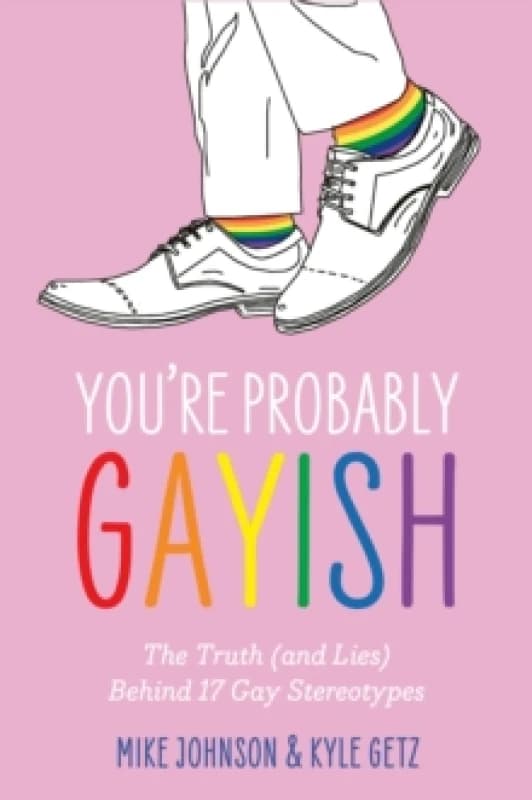 Youre Probably Gayish : The Truth (and Lies) Behind 17 Gay Stereotypes Paperback / softback