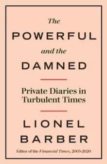 The Powerful and the Damned : Private Diaries in Turbulent Times
