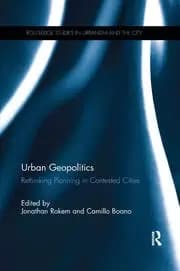Urban Geopolitics Rethinking Planning in Contested Cities