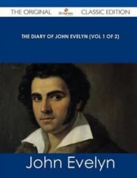 Diary of John Evelyn vol 1 of 2 - the Original Classic Edition by John Evelyn Paperback