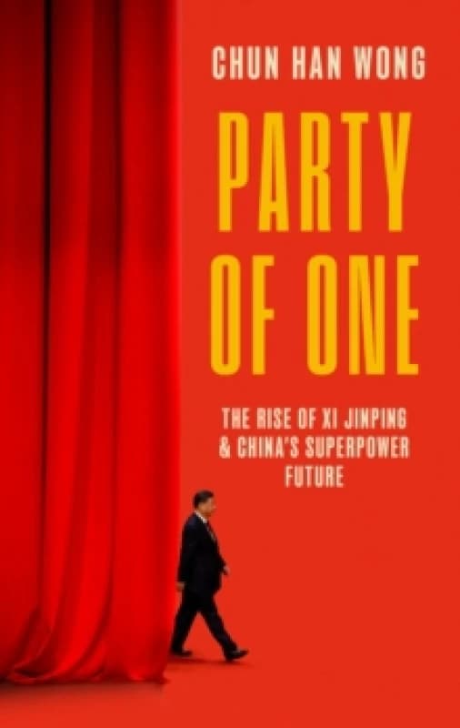 Party of One : The Rise of Xi Jinping and China's Superpower Future Hardback