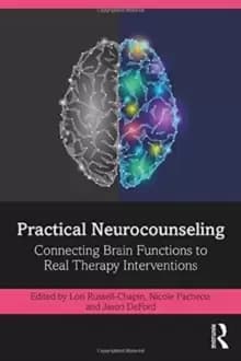 Practical Neurocounseling : Connecting Brain Functions to Real Therapy Interventions