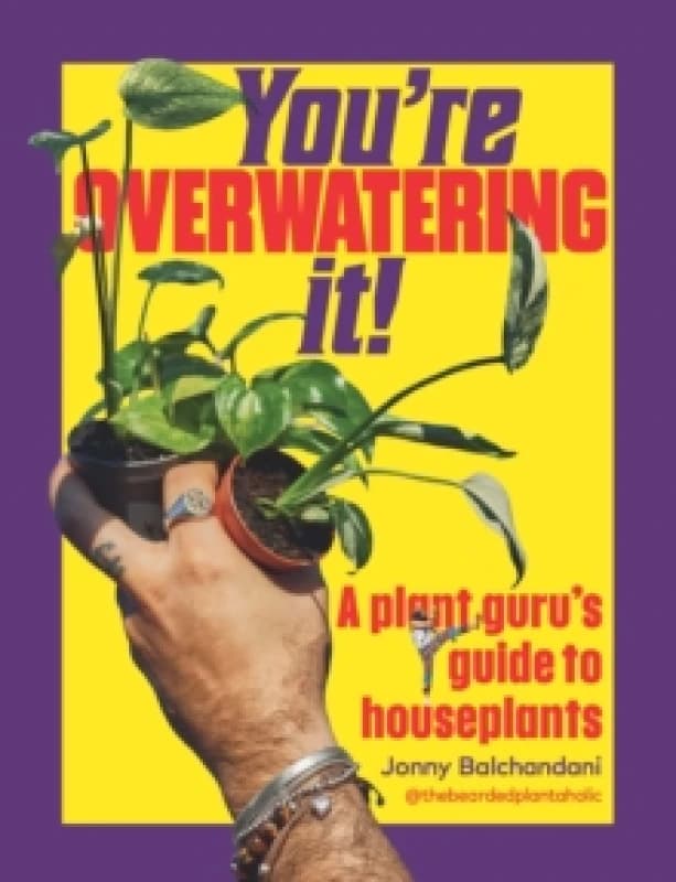 You're Overwatering It! : A Plant Gurus Guide to Houseplants Hardback