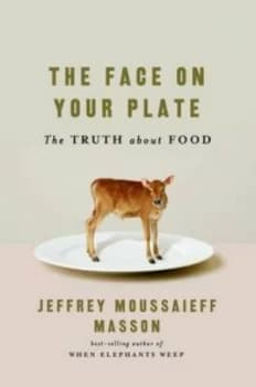 The Face on Your Plate by Jeffrey M Masson Hardback