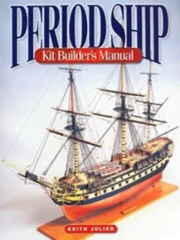 The Period Ship Kit Builders Manual by Julier. Keith Paperback