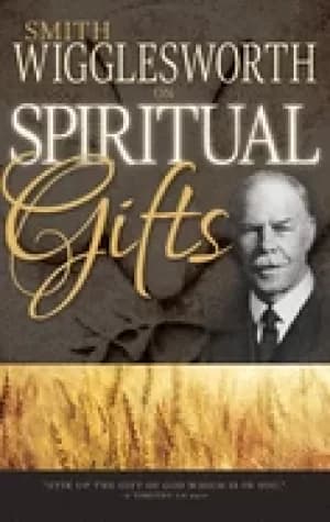 smith wigglesworth on spiritual gifts