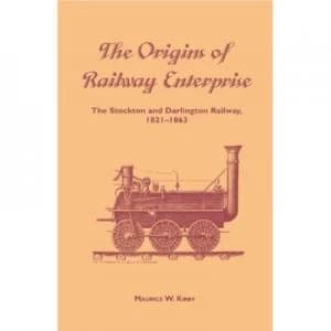 The Origins of Railway Enterprise by Maurice W. Kirby Hardback