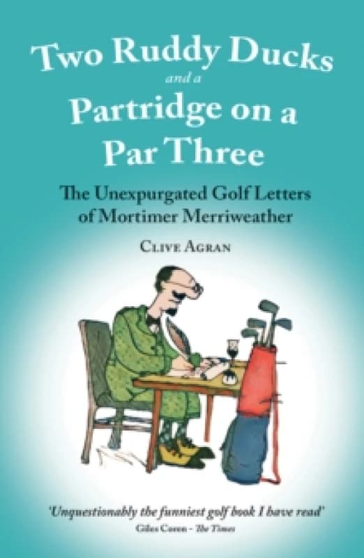 Two Ruddy Ducks and a Partridge on a Par Three : The Unexpurgated Golf Letters of Mortimer Merriweather Paperback / softback