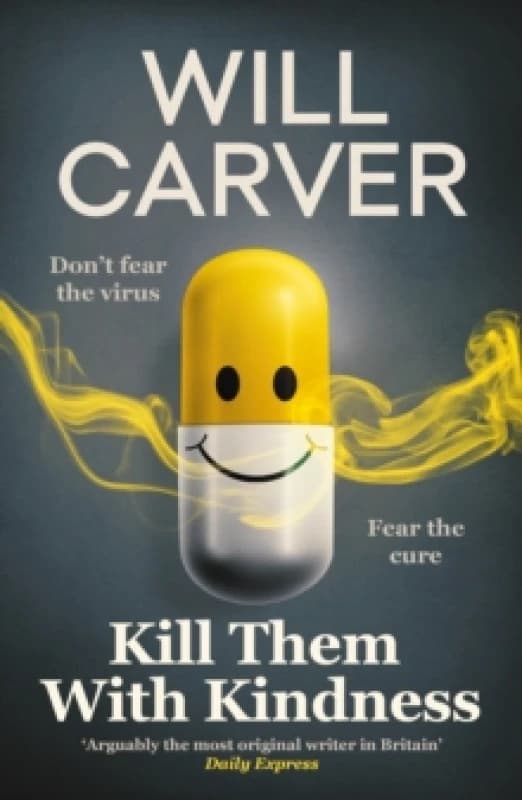 Kill Them with Kindness : The explosive, darkly funny new thriller from cult bestselling author Will Carver Paperback / softback