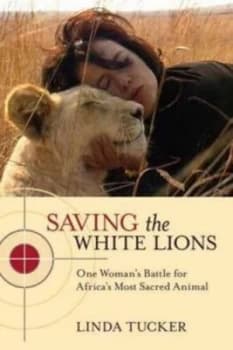 Saving the White Lions by Linda Tucker Paperback