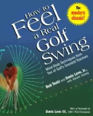 how to feel a real golf swing mind body techniques from two of golfs greate
