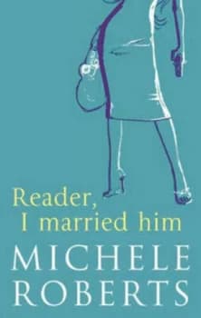Reader I Married Him by Michele Roberts Hardback