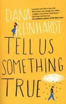 Tell Us Something True by Dana Reinhardt Book