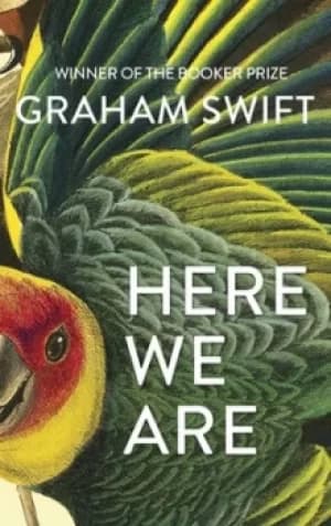 Here we are by Graham Swift