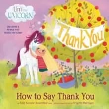 Uni the Unicorn: How to Say Thank You