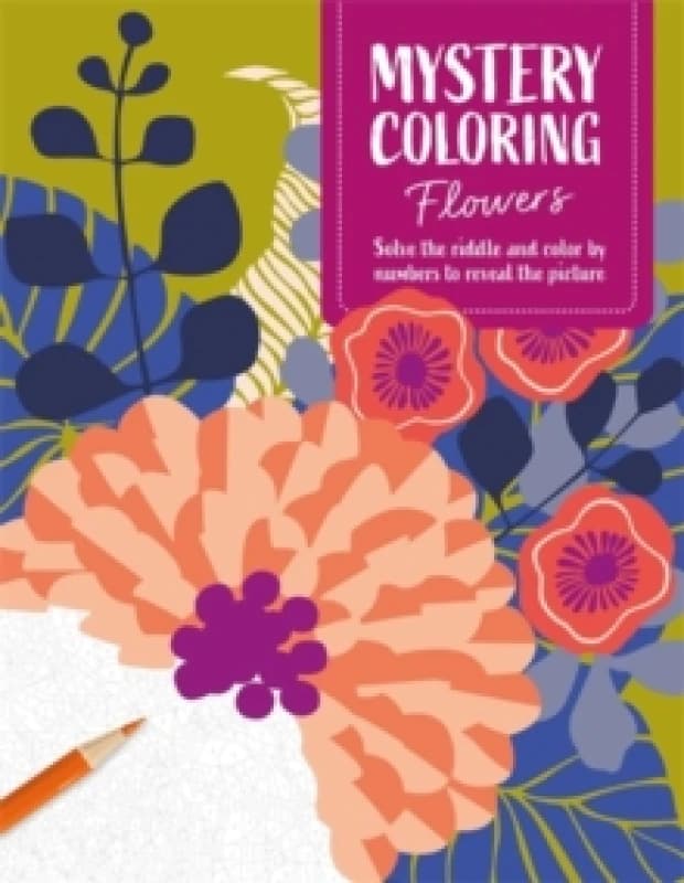 Mystery Coloring Flowers : Solve the Riddle and Color by Numbers to Reveal the Picture Paperback / softback