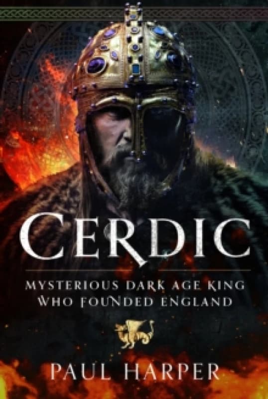 CERDIC : Mysterious Dark Age king who founded England Hardback