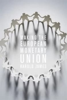 Making the European Monetary Union by Harold James Book