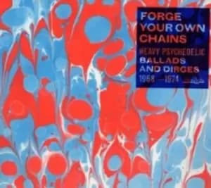 Forge Your Own Chains Heavy Psychedelic Ballads and Dirges 1968-1974 - Volume 1 by Various Artists CD Album