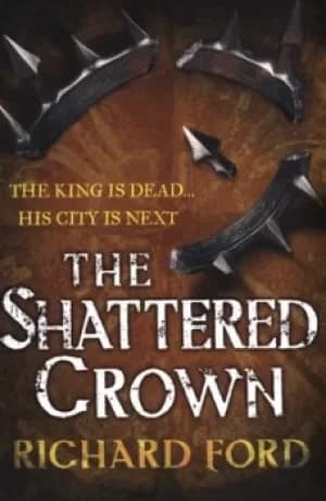 The shattered crown by Richard Ford