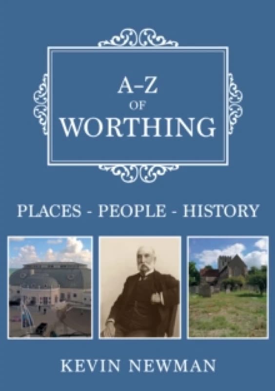 A-Z of Worthing : Places-People-History Paperback / softback