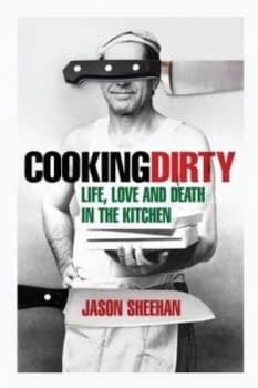 Cooking Dirty by Jason Sheehan Hardback