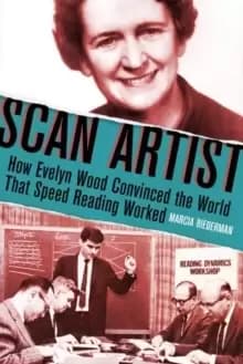 Scan Artist : How Evelyn Wood Convinced the World That Speed-Reading Worked