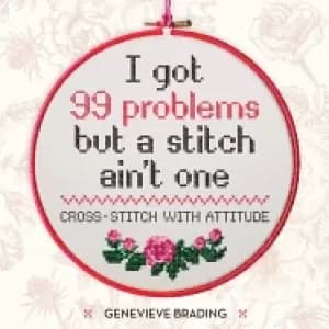 i got 99 problems but a stitch aint one cross stitch with attitude to liven