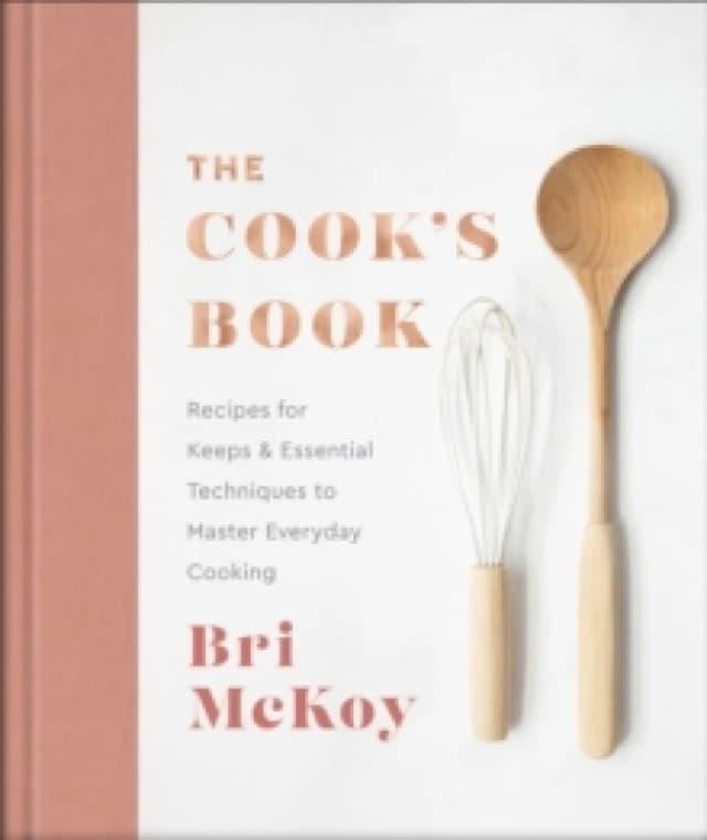 The Cook`s Book - Recipes for Keeps & Essential Techniques to Master Everyday Cooking. Hardback. By Bri McKoy Books