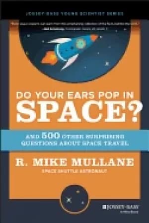 do your ears pop in space and 500 other surprising questions about space tr