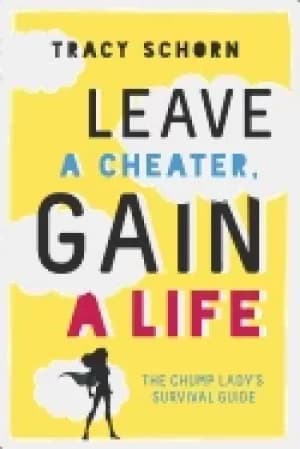 leave a cheater gain a life the chump ladys survival guide