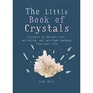 The Little Book of Crystals: Crystals to attract love, wellbeing and spiritual harmony into your life by Judy Hall...