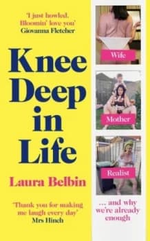 Knee deep in life by Laura Belbin