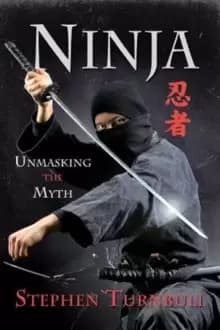 Ninja Unmasking the Myth by Stephen Turnbull Book