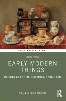 Early Modern ThingsObjects and their Histories 1500-1800