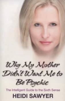 Why My Mother Didnt Want Me to Be Psychic by Heidi Sawyer Paperback