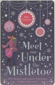 Meet Me under the Mistletoe by Abby Clements Paperback